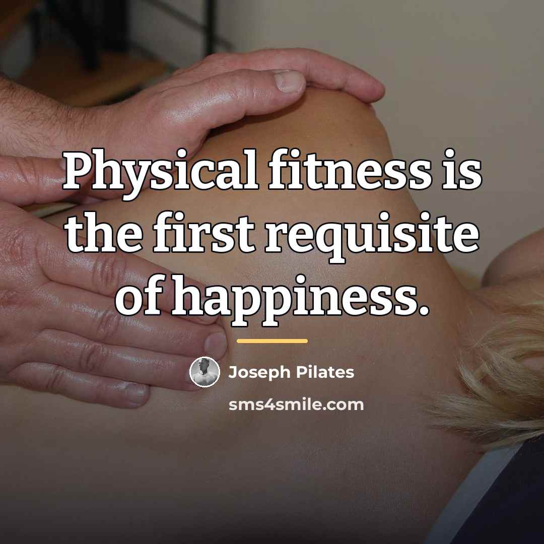 “Physical fitness is the first requisite of happiness.…” quote by Joseph Pilates