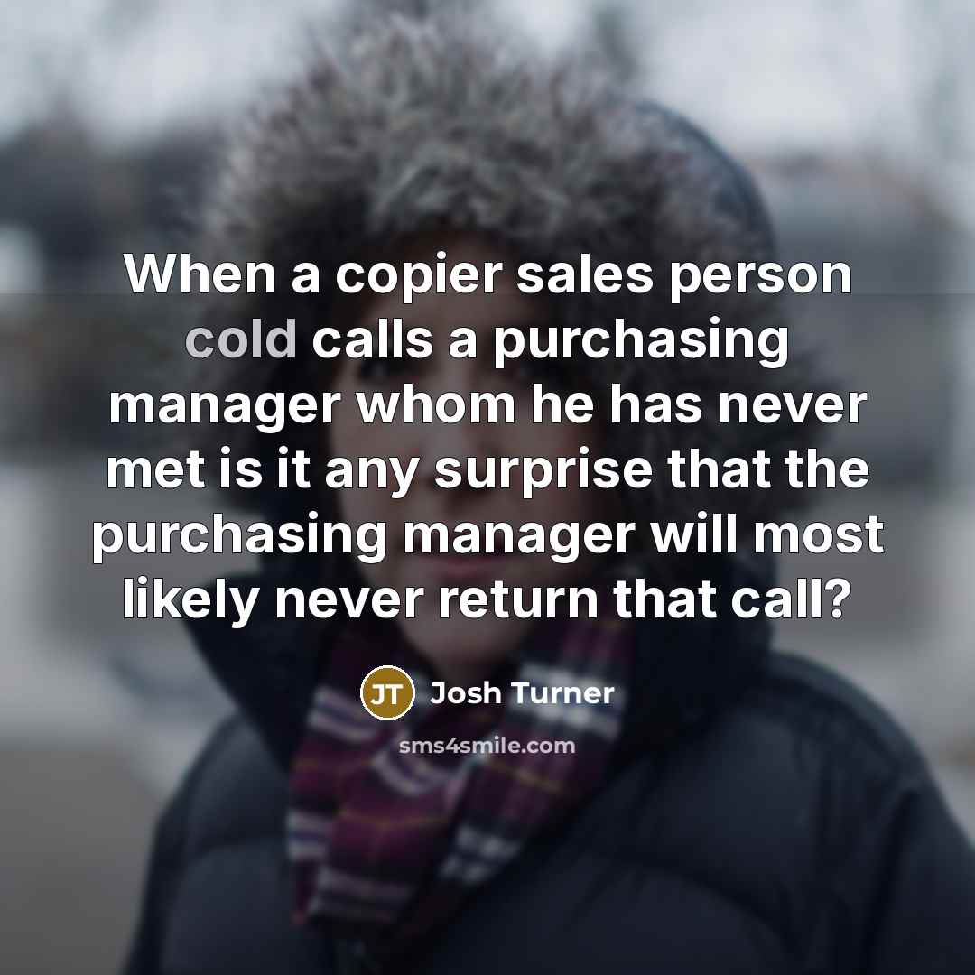 “When a copier sales person cold calls a purchasing manager…” quote by Josh Turner