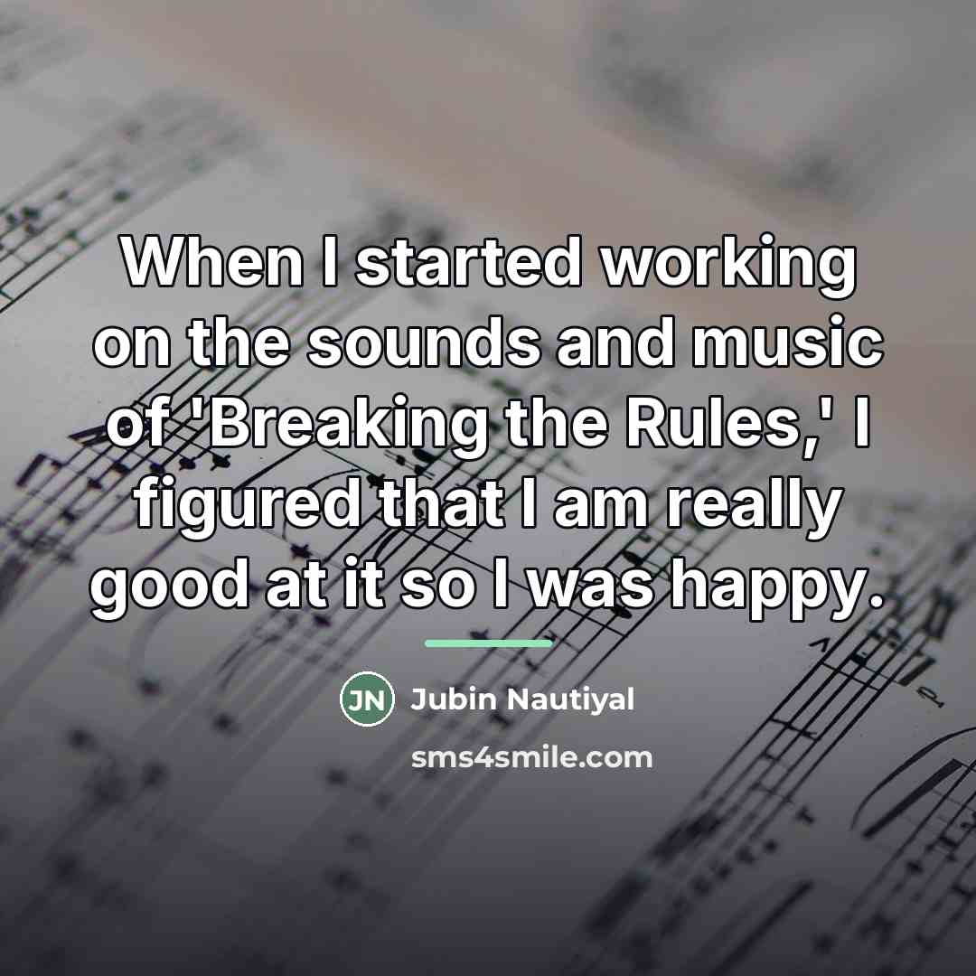 “When I started working on the sounds and music of…” quote by Jubin Nautiyal