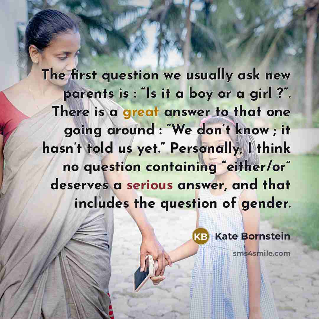 “The first question we usually ask new parents is :…” quote by Kate Bornstein