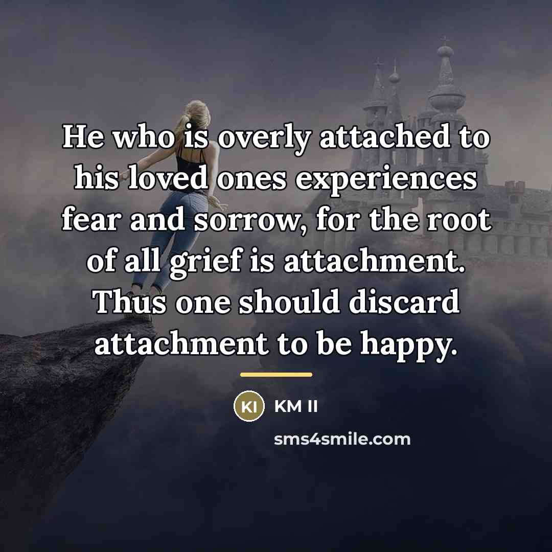 “He who is overly attached to his loved ones experiences…” quote by KM II