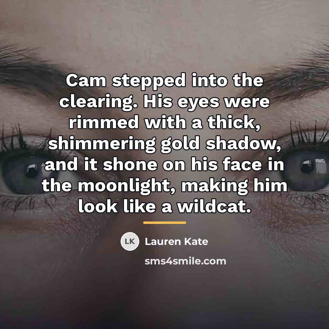 “Cam stepped into the clearing. His eyes were rimmed with…” quote by Lauren Kate