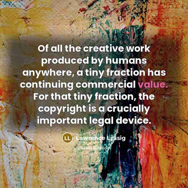 “Of all the creative work produced by humans anywhere, a…” quote by Lawrence Lessig