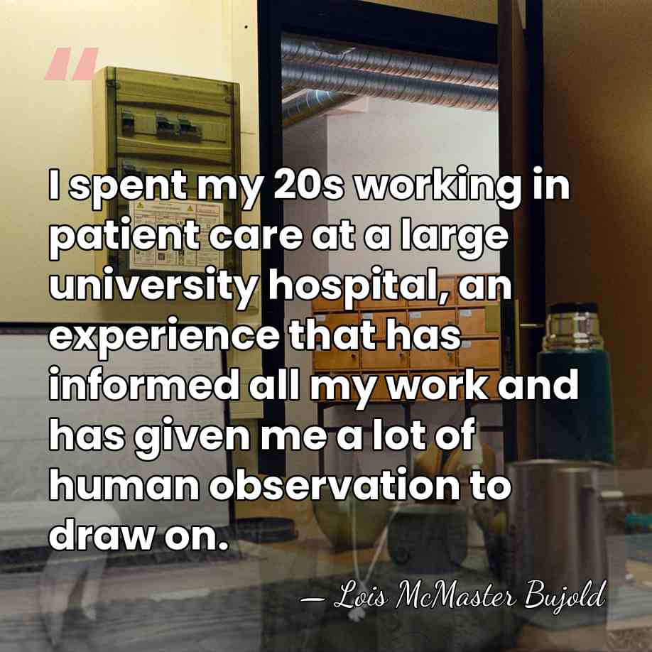I spent my 20s working in patient care at a large university&hellip; - Lois McMaster Bujold