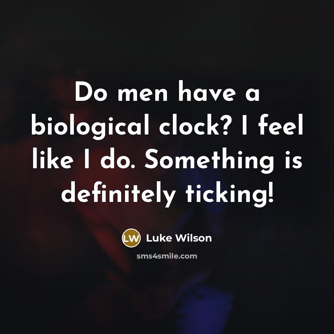 “Do men have a biological clock? I feel like I…” quote by Luke Wilson