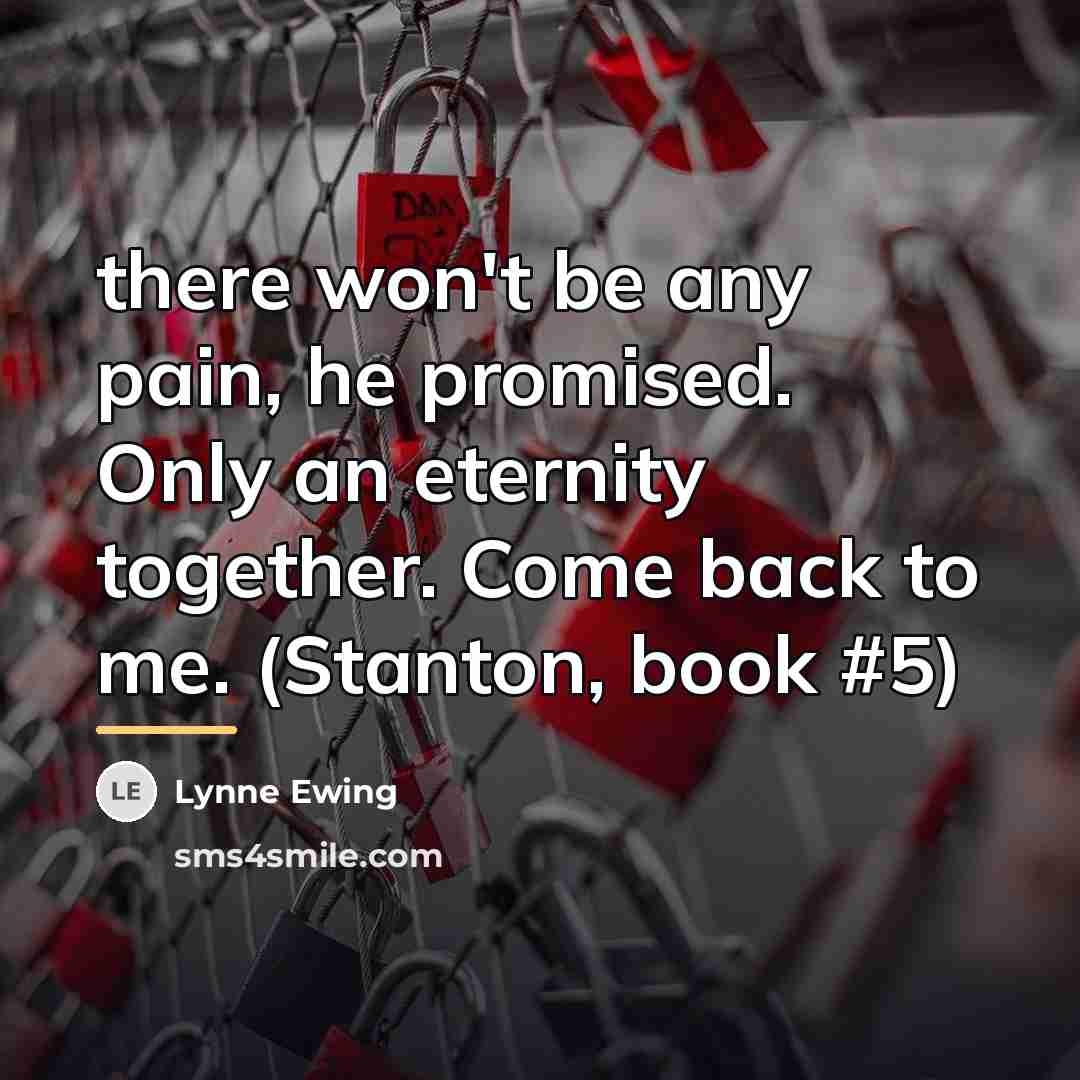 “there won't be any pain, he promised. Only an eternity…” quote by Lynne Ewing