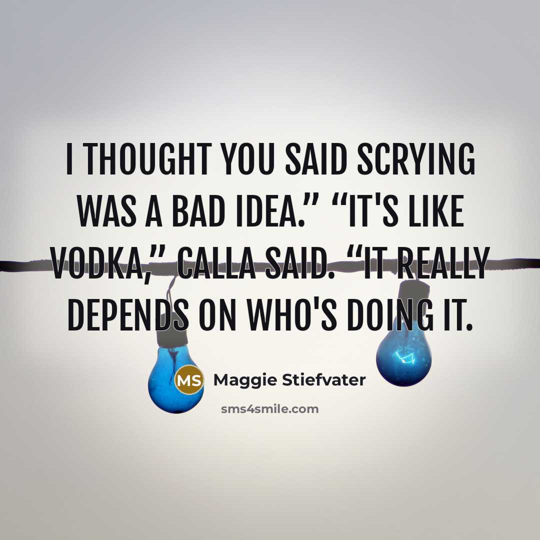 “I thought you said scrying was a bad idea.” “It's…” quote by Maggie Stiefvater