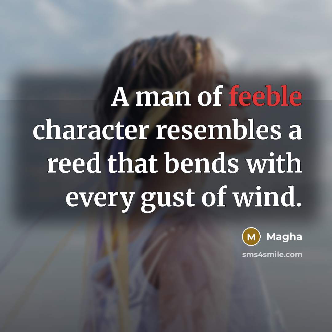 “A man of feeble character resembles a reed that bends…” quote by Magha