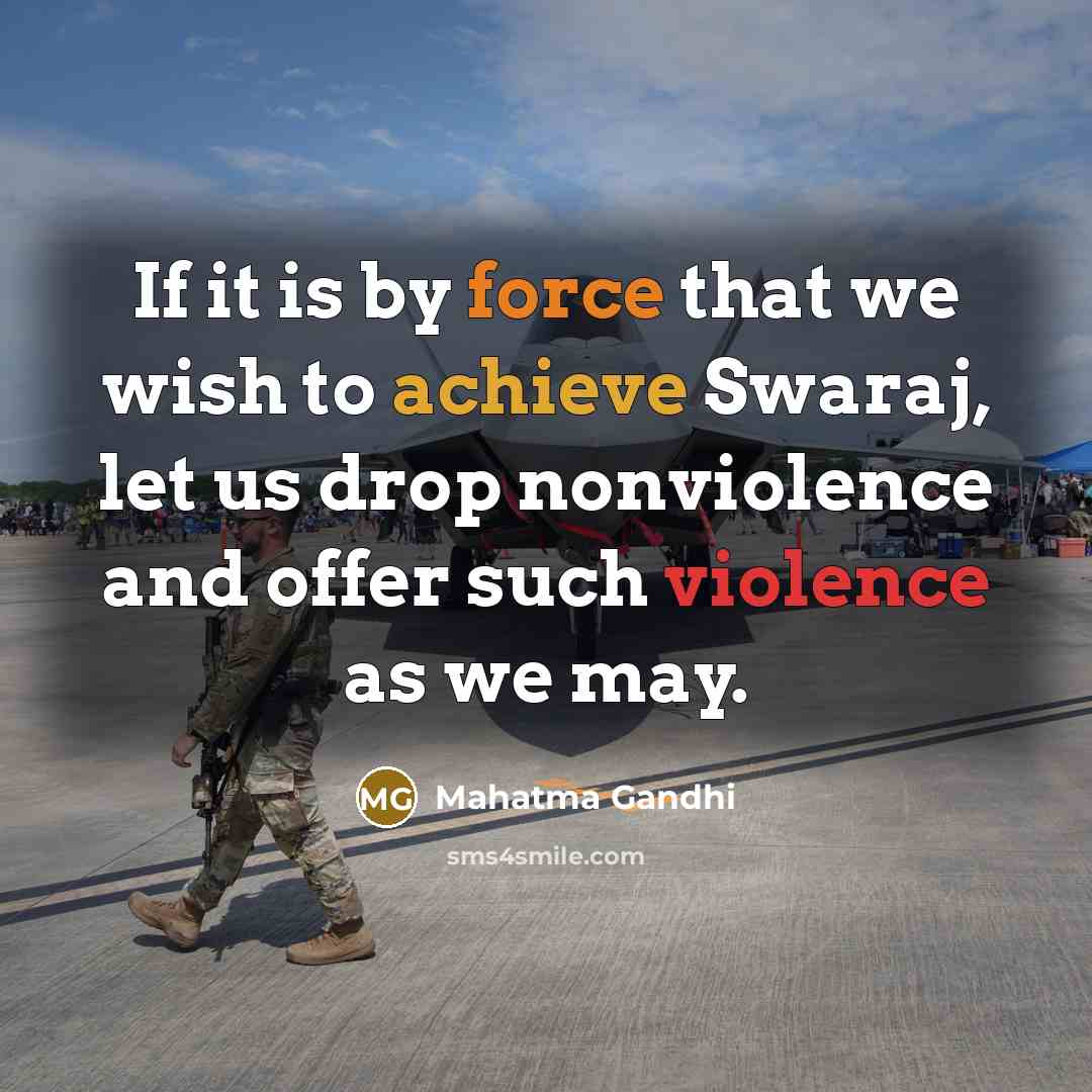 “If it is by force that we wish to achieve…” quote by Mahatma Gandhi