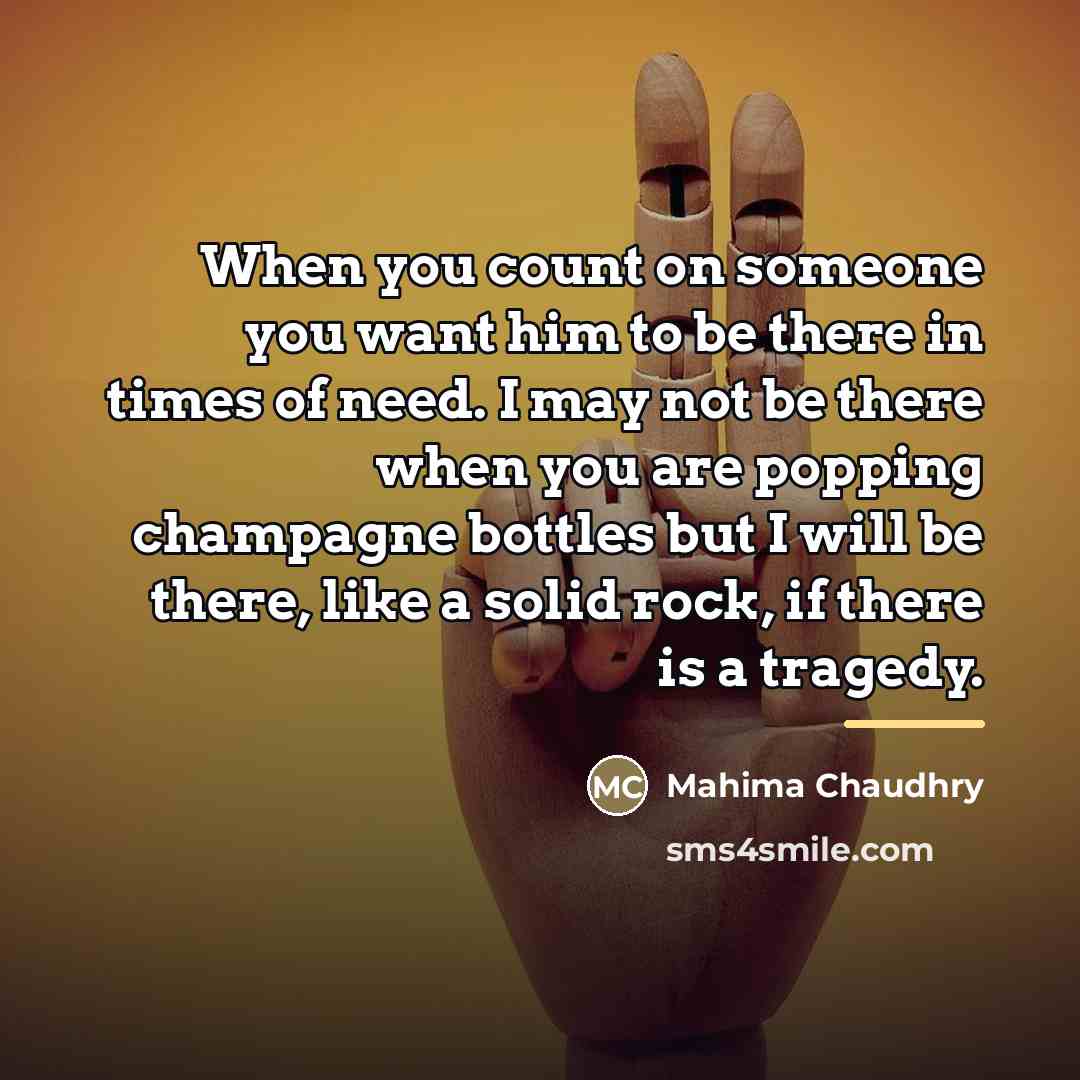 “When you count on someone you want him to be…” quote by Mahima Chaudhry