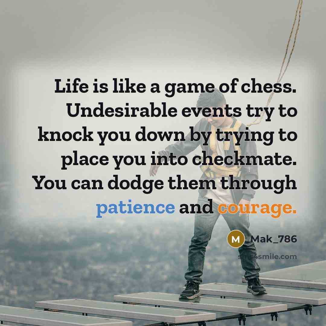 “Life is like a game of chess. Undesirable events try…” quote by Mak_786