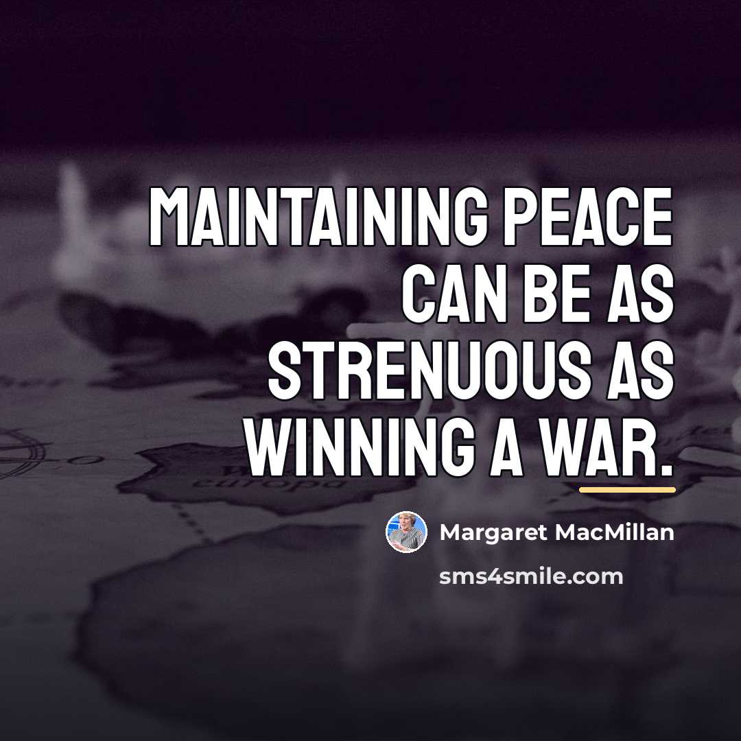 “Maintaining peace can be as strenuous as winning a war.…” quote by Margaret MacMillan