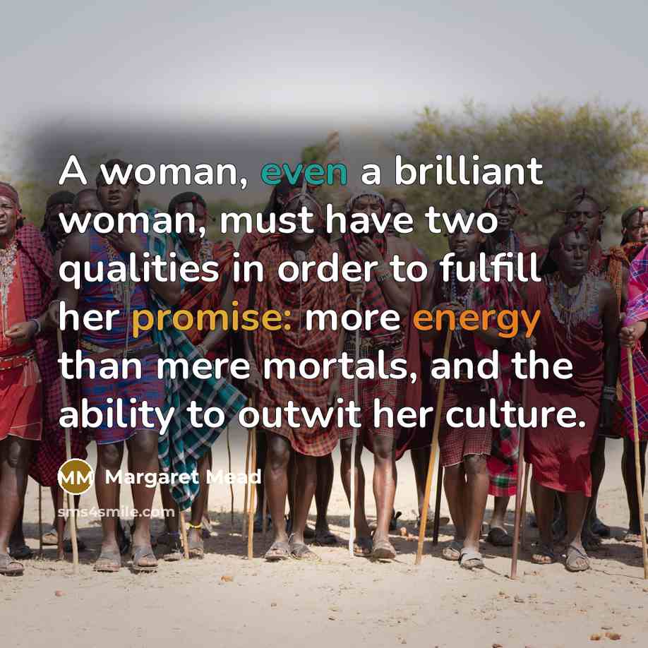 “A woman, even a brilliant woman, must have two qualities…” quote by Margaret Mead