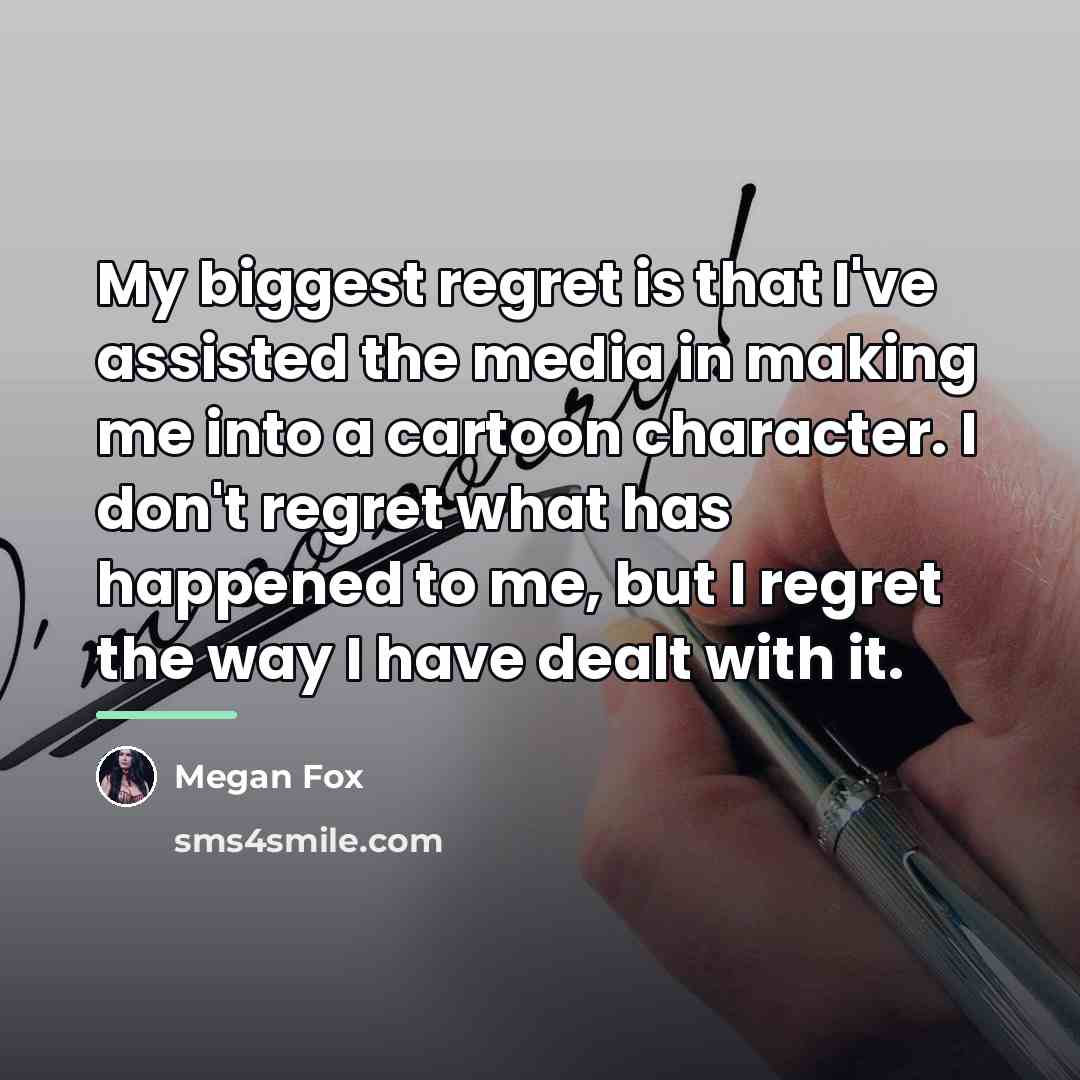 “My biggest regret is that I've assisted the media in…” quote by Megan Fox