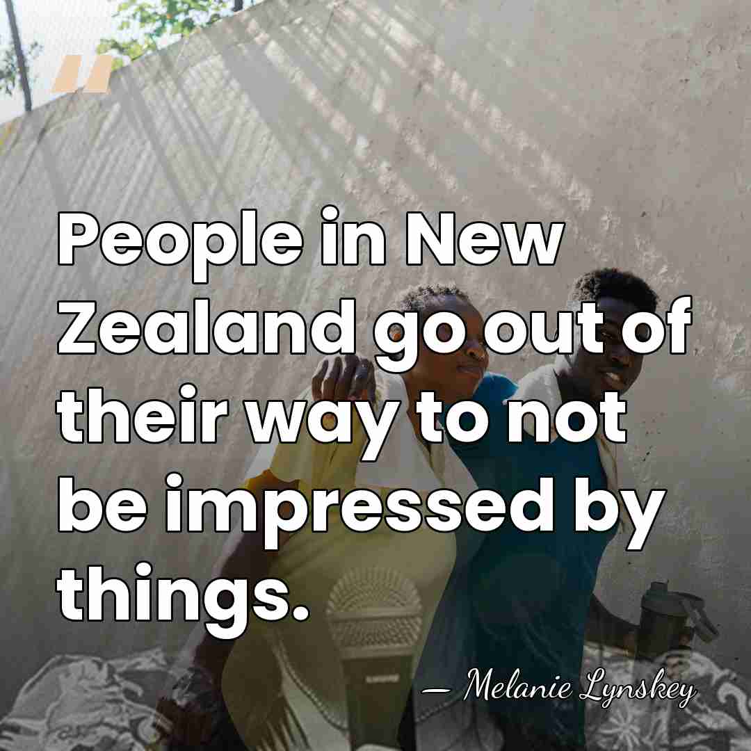 People in New Zealand go out of their way to not be&hellip; - Melanie Lynskey