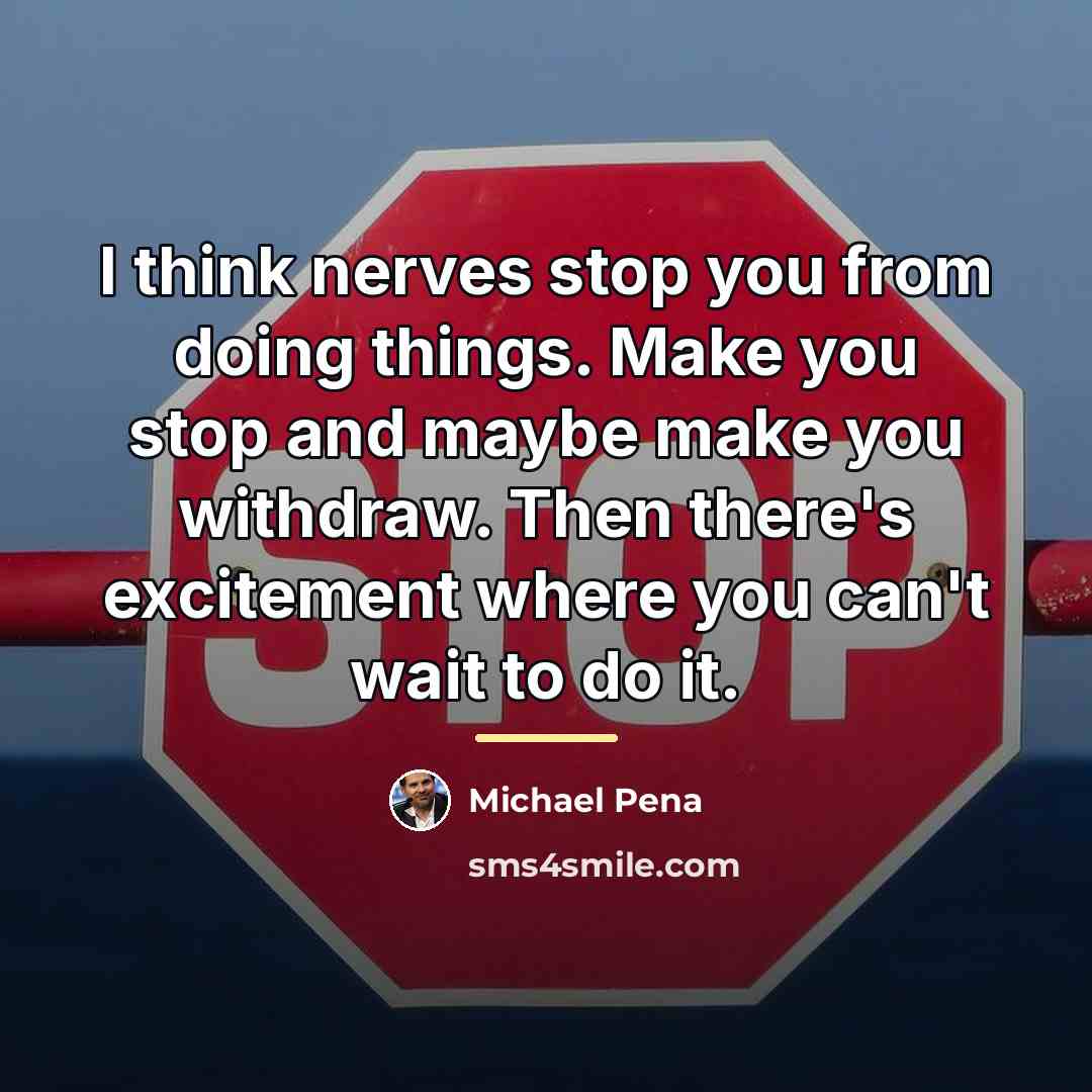 “I think nerves stop you from doing things. Make you…” quote by Michael Pena