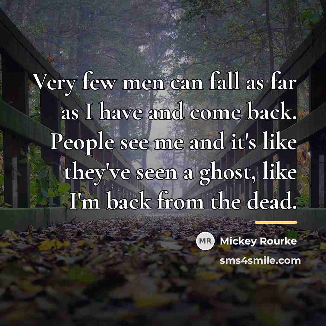 “Very few men can fall as far as I have…” quote by Mickey Rourke