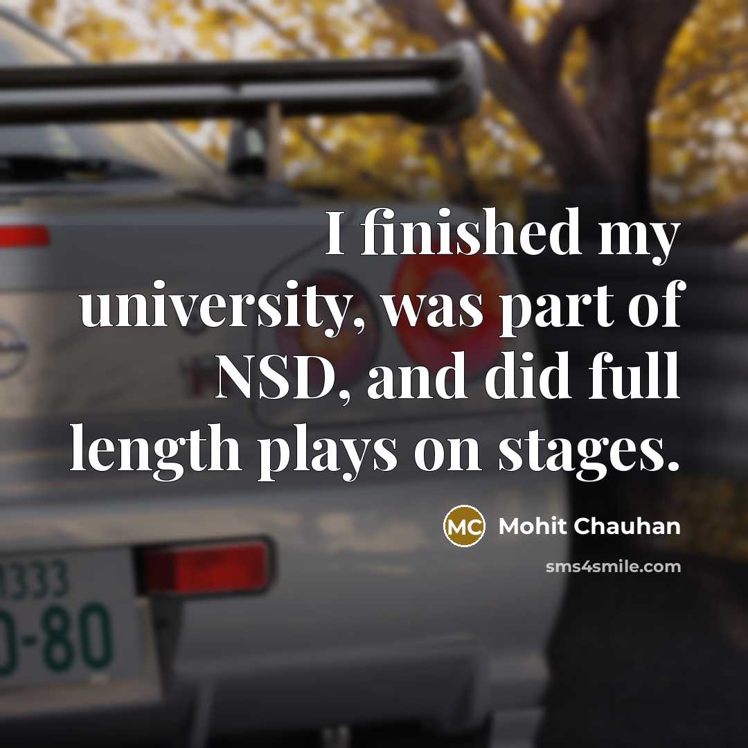 “I finished my university, was part of NSD, and did…” quote by Mohit Chauhan