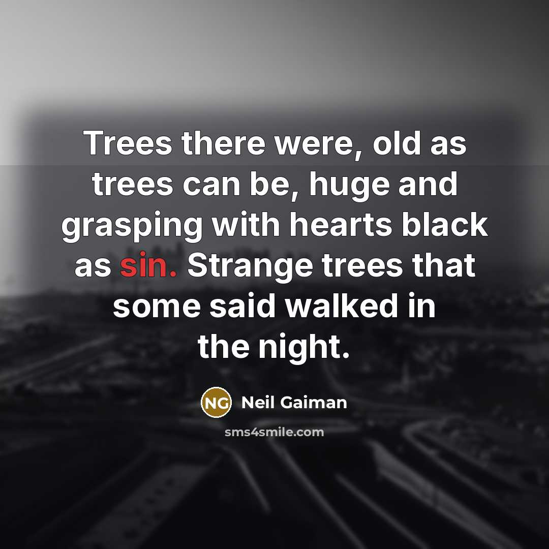 “Trees there were, old as trees can be, huge and…” quote by Neil Gaiman