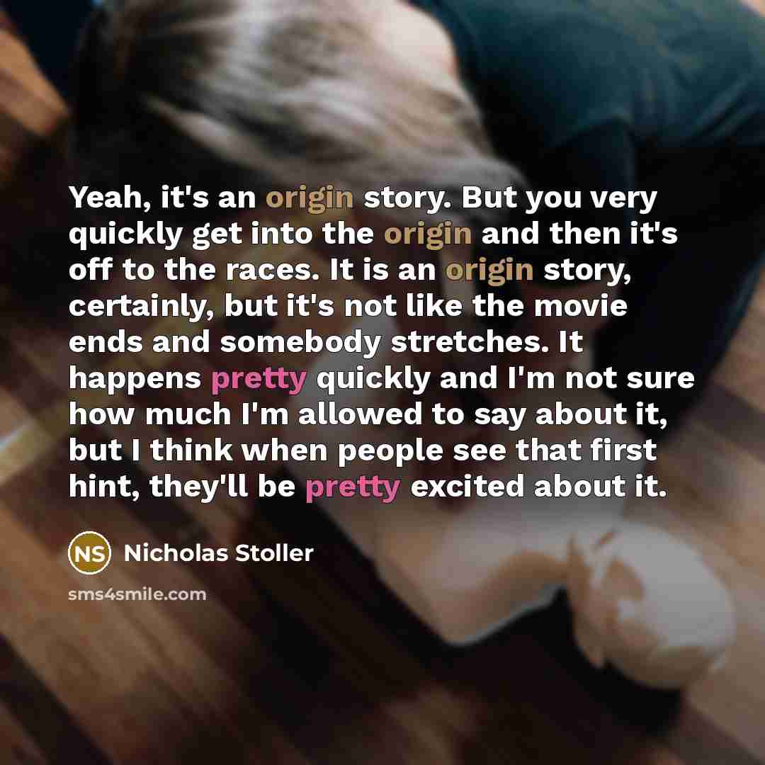 “Yeah, it's an origin story. But you very quickly get…” quote by Nicholas Stoller