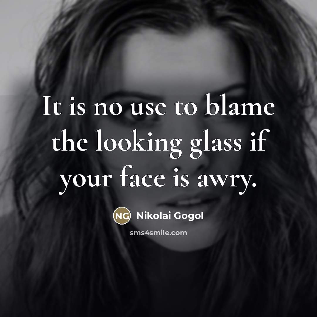 “It is no use to blame the looking glass if…” quote by Nikolai Gogol