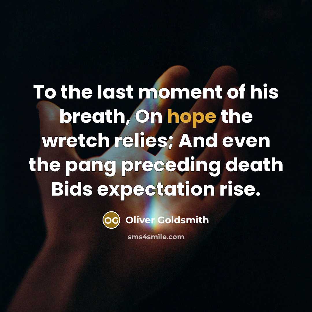 “To the last moment of his breath, On hope the…” quote by Oliver Goldsmith