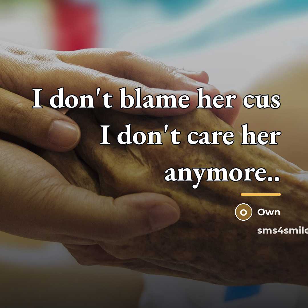 “I don't blame her cus I don't care her anymore..…” quote by Own