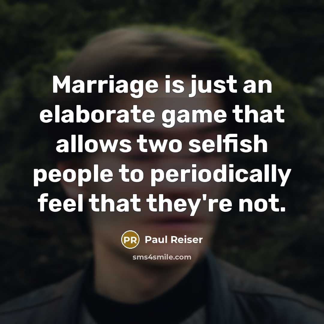 “Marriage is just an elaborate game that allows two selfish…” quote by Paul Reiser