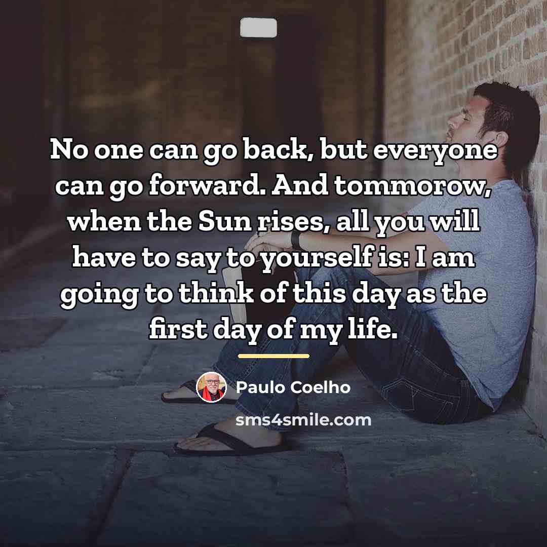 “No one can go back, but everyone can go forward.…” quote by Paulo Coelho