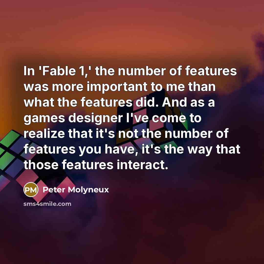 “In 'Fable 1,' the number of features was more important…” quote by Peter Molyneux