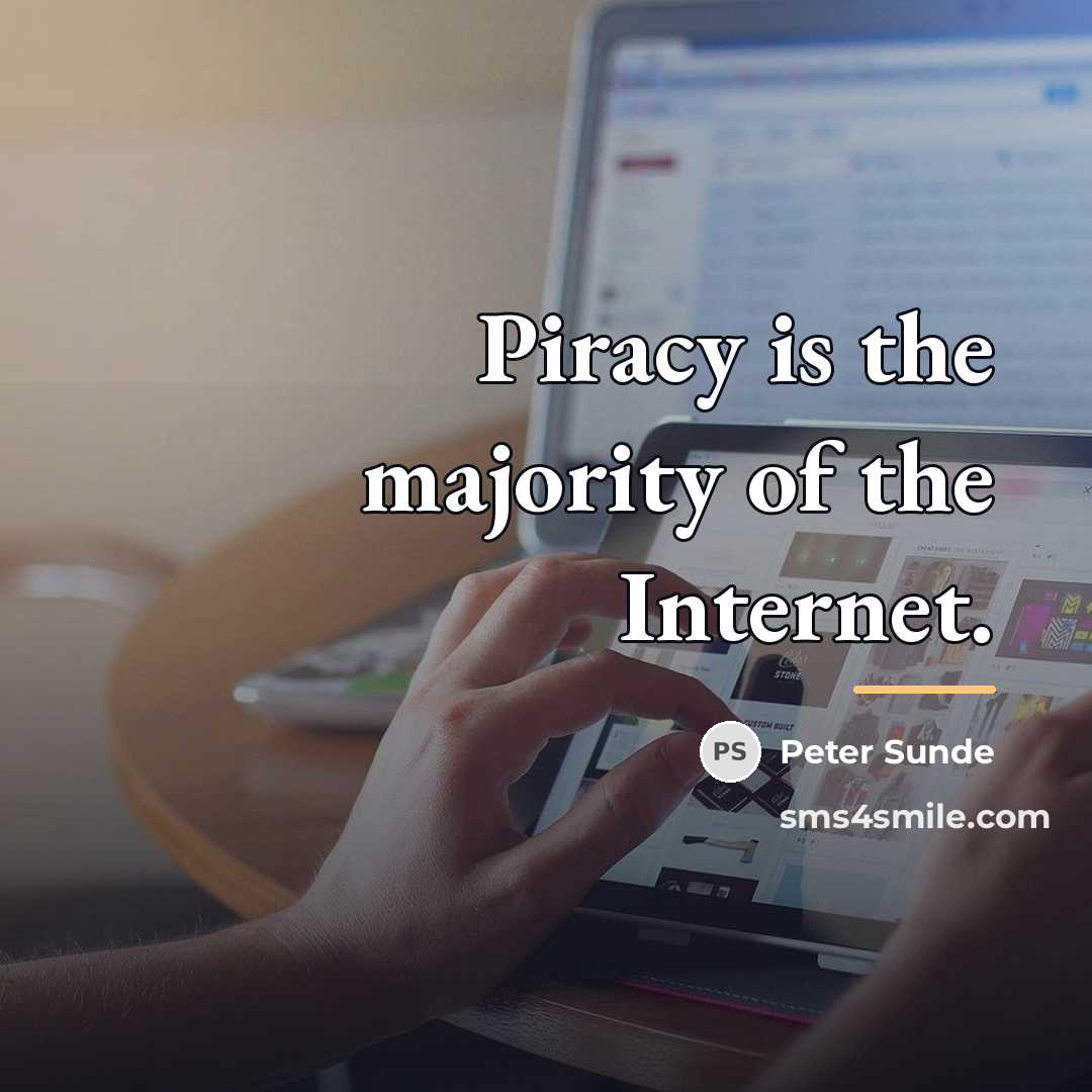 “Piracy is the majority of the Internet.…” quote by Peter Sunde