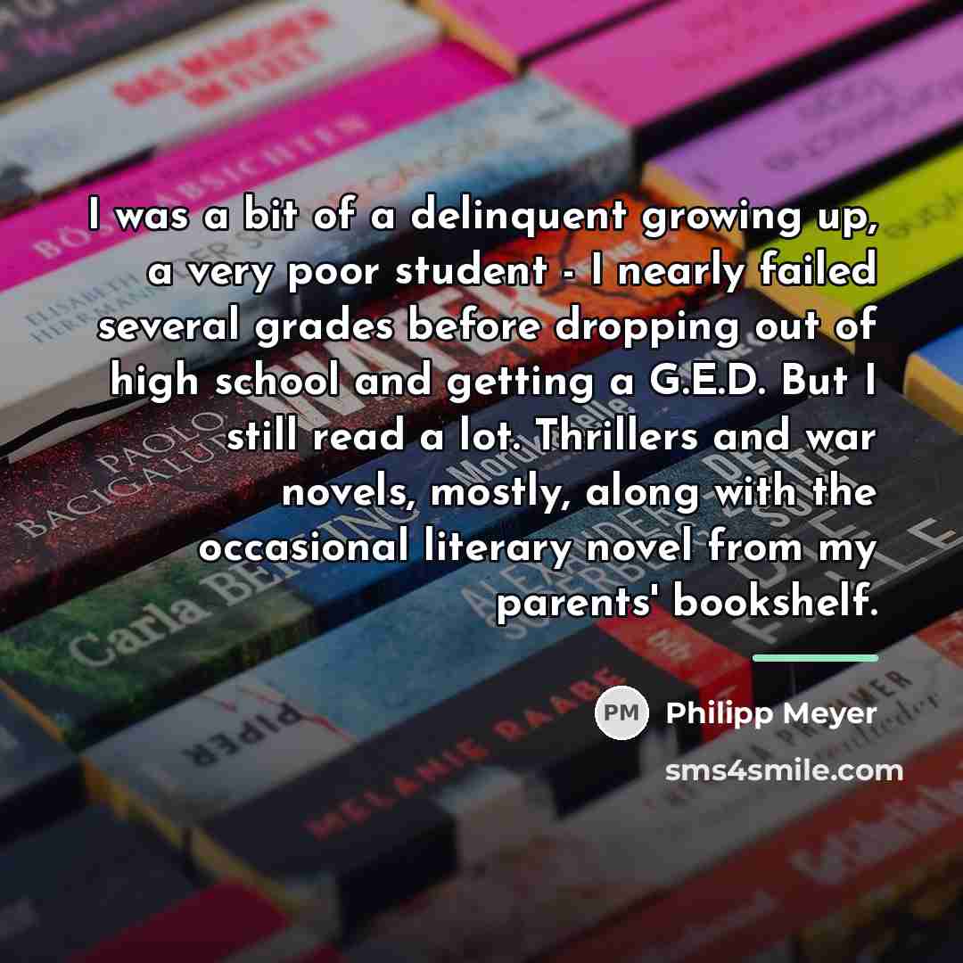 “I was a bit of a delinquent growing up, a…” quote by Philipp Meyer