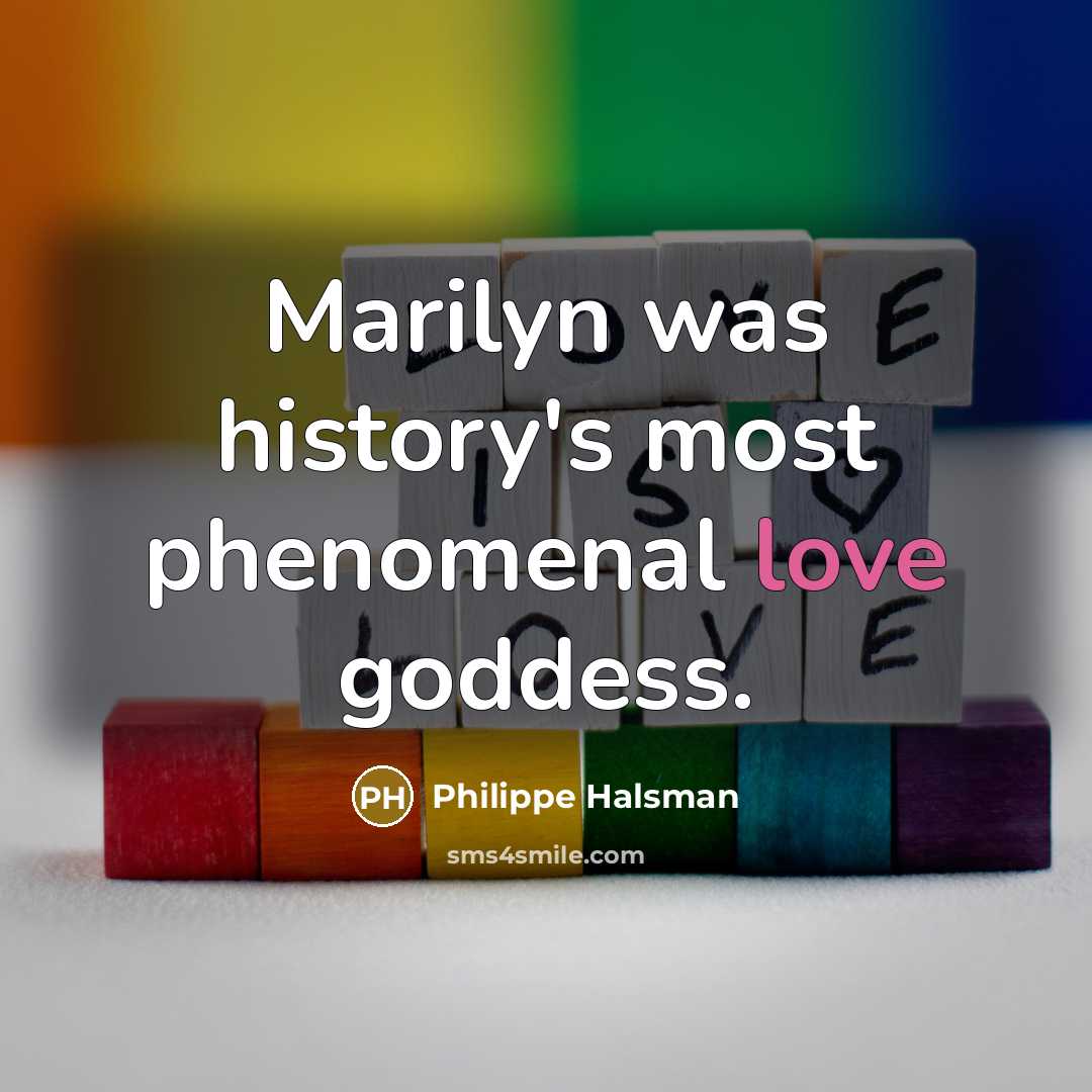 “Marilyn was history's most phenomenal love goddess.…” quote by Philippe Halsman