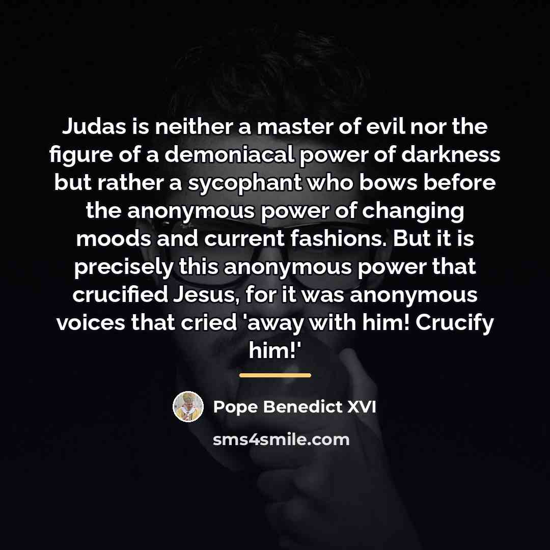 “Judas is neither a master of evil nor the figure…” quote by Pope Benedict XVI