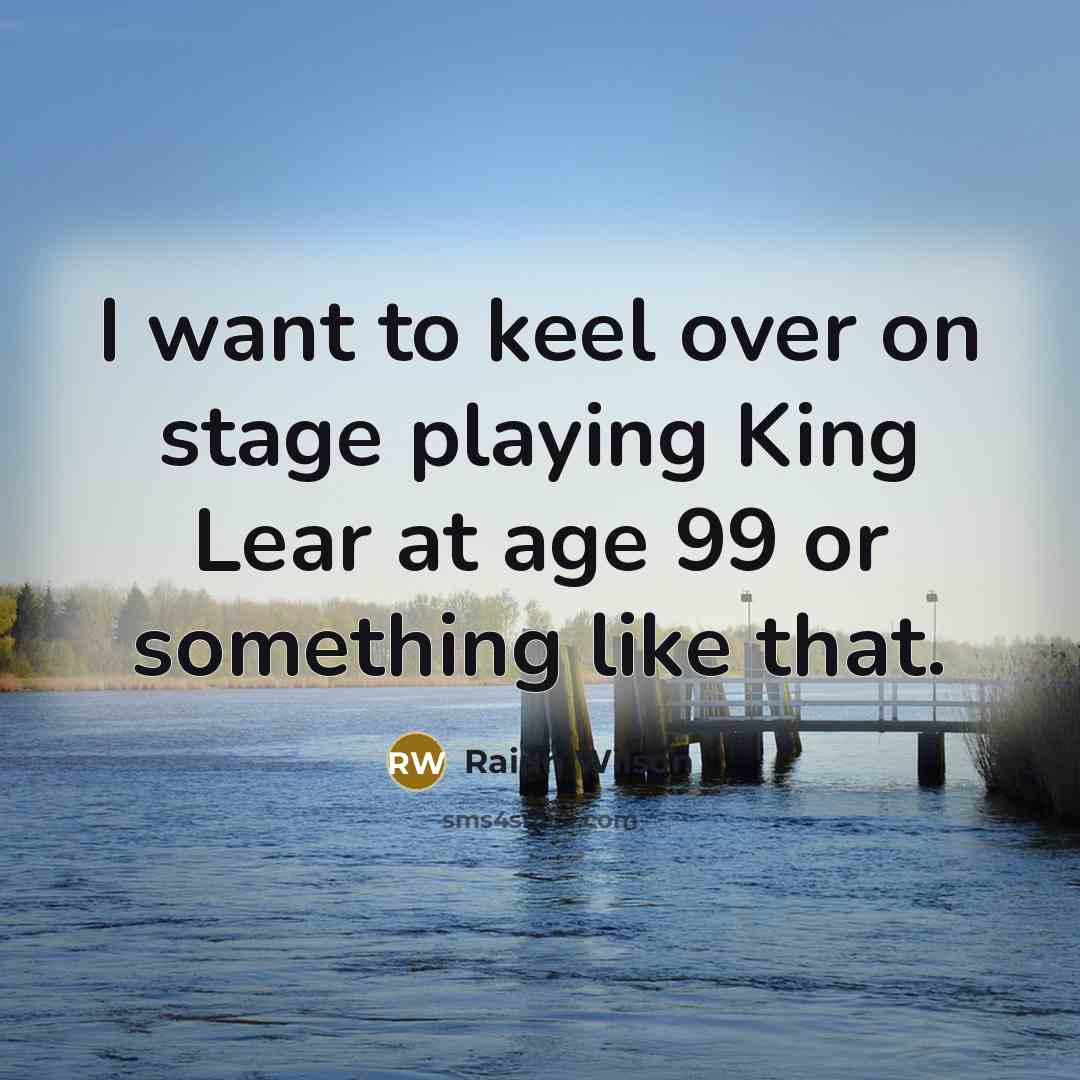 “I want to keel over on stage playing King Lear…” quote by Rainn Wilson
