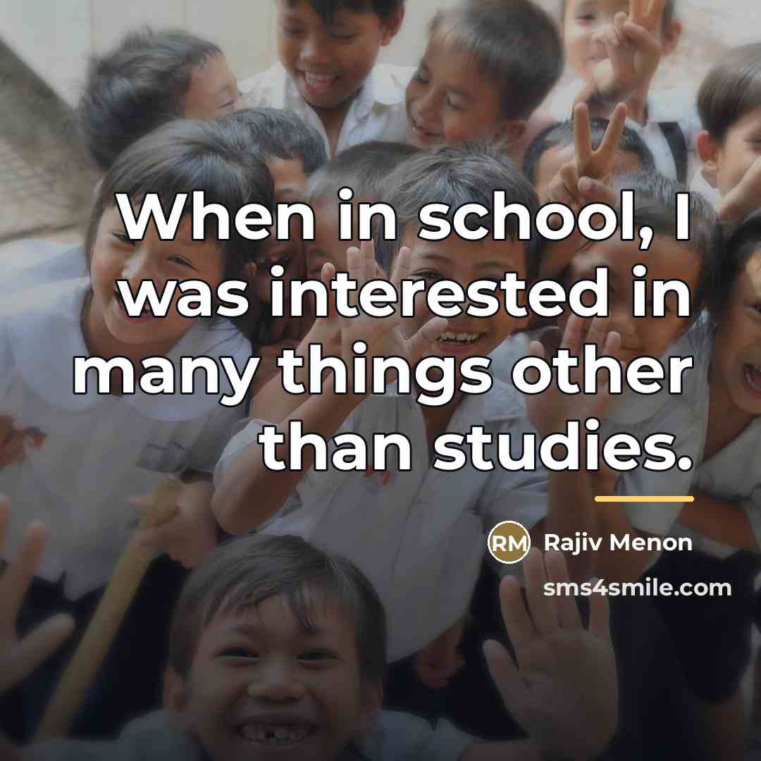 “When in school, I was interested in many things other…” quote by Rajiv Menon