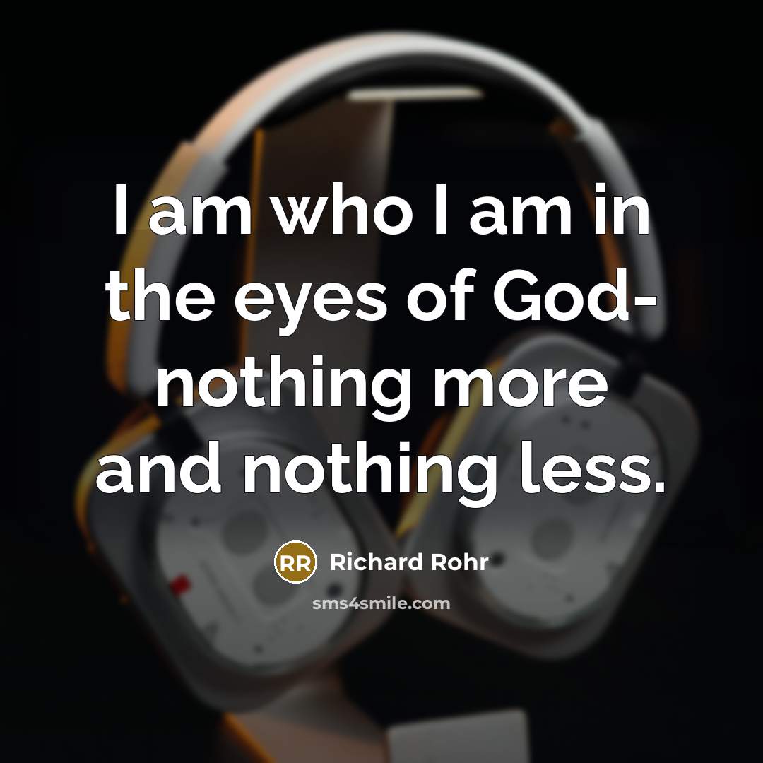 “I am who I am in the eyes of God-…” quote by Richard Rohr