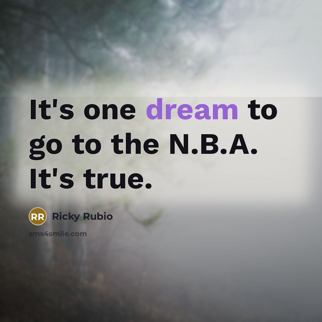 “It's one dream to go to the N.B.A. It's true.…” quote by Ricky Rubio