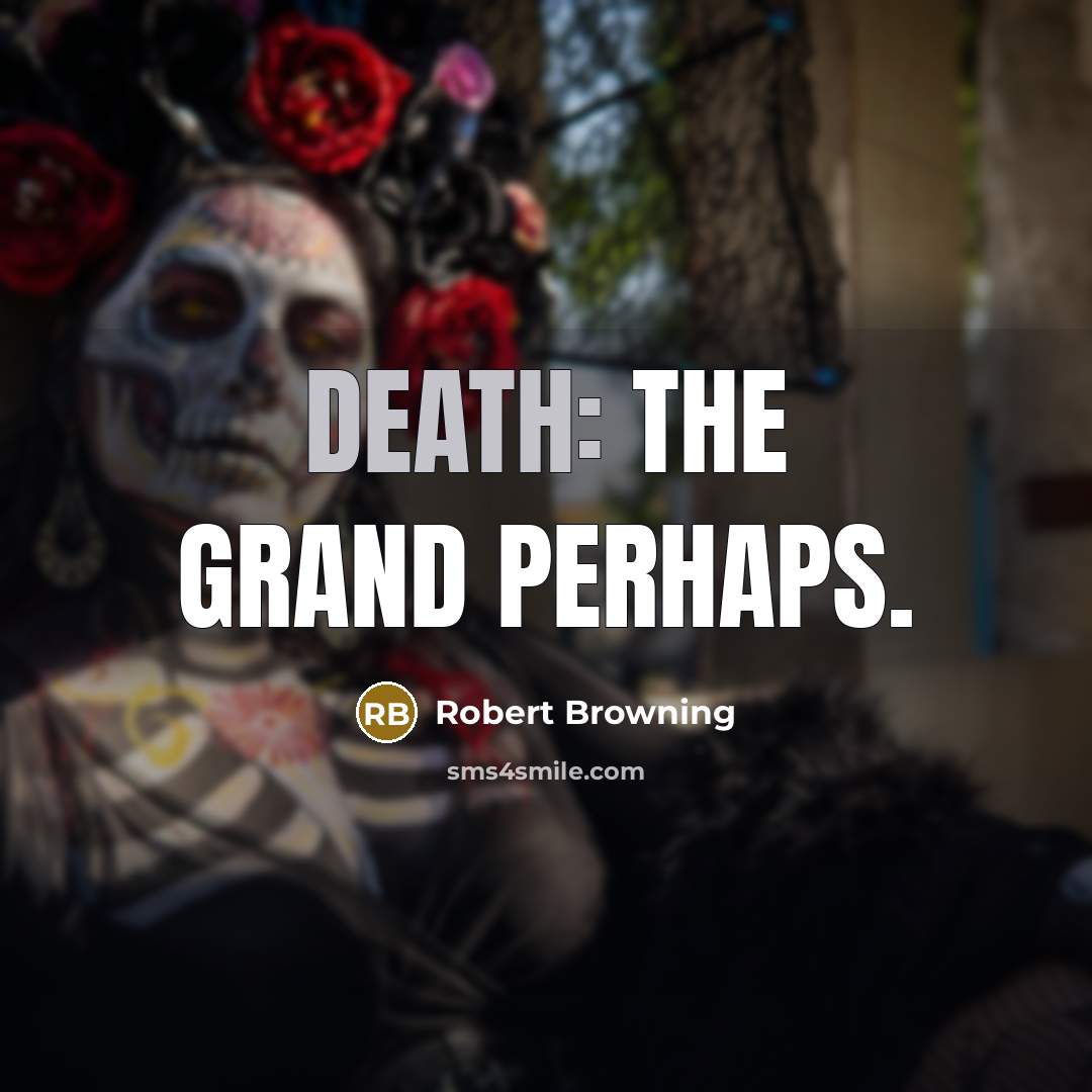 “Death: the grand perhaps.…” quote by Robert Browning