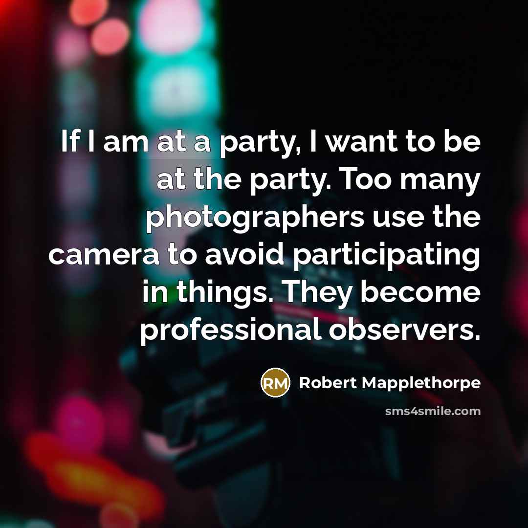 “If I am at a party, I want to be…” quote by Robert Mapplethorpe