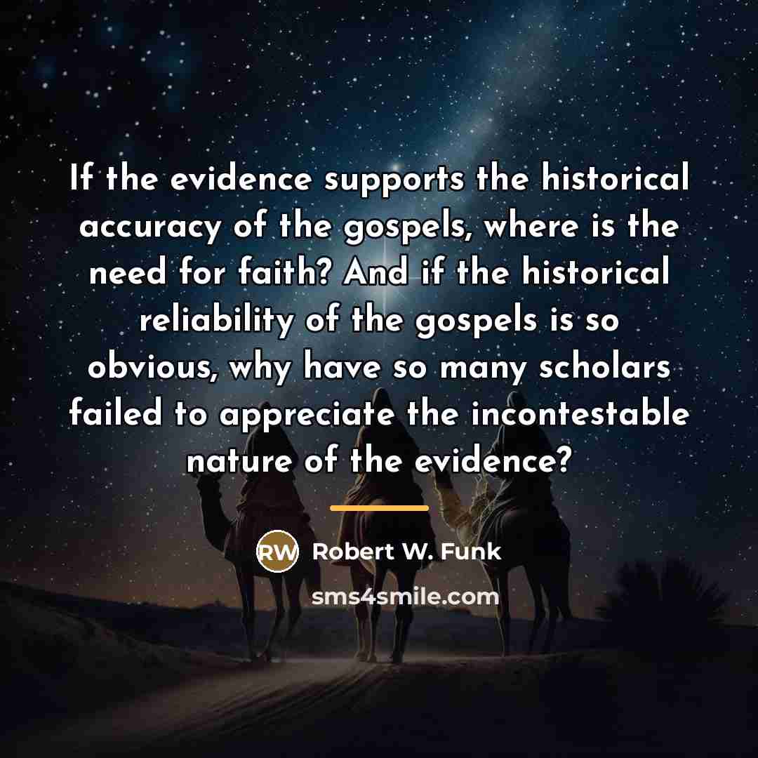 “If the evidence supports the historical accuracy of the gospels,…” quote by Robert W. Funk
