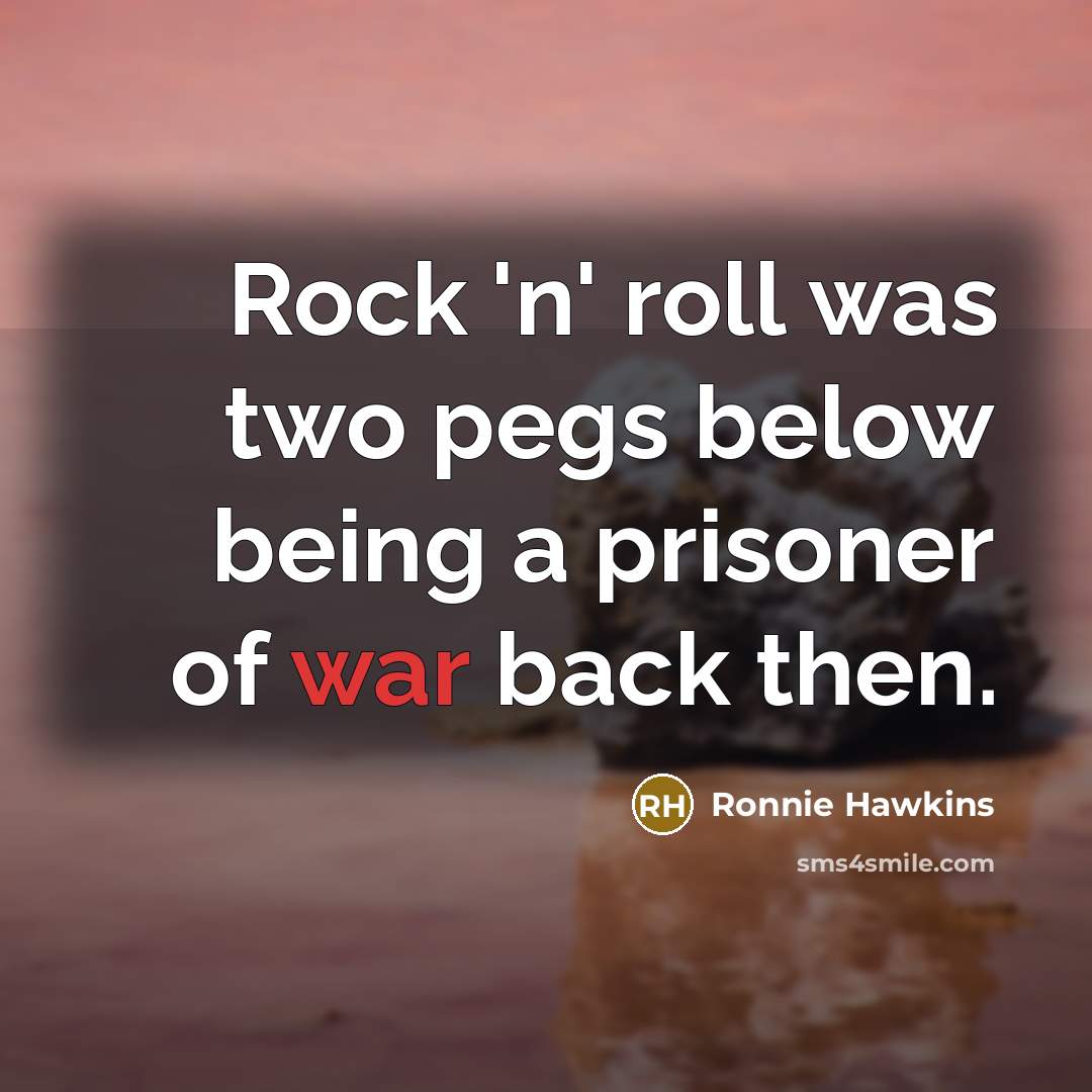 “Rock 'n' roll was two pegs below being a prisoner…” quote by Ronnie Hawkins