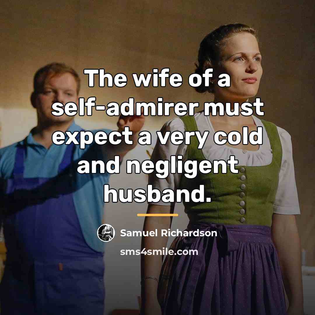 “The wife of a self-admirer must expect a very cold…” quote by Samuel Richardson
