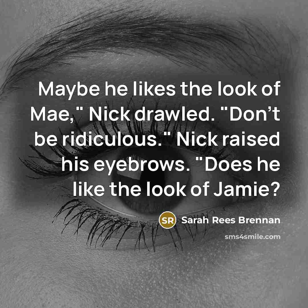 “Maybe he likes the look of Mae," Nick drawled. "Don't…” quote by Sarah Rees Brennan