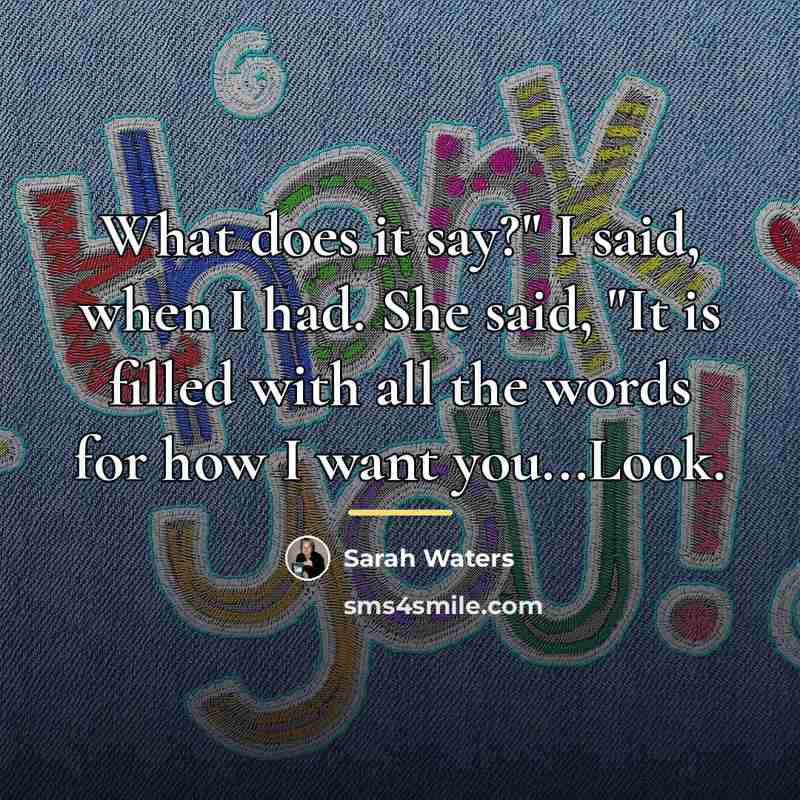 “What does it say?" I said, when I had. She…” quote by Sarah Waters