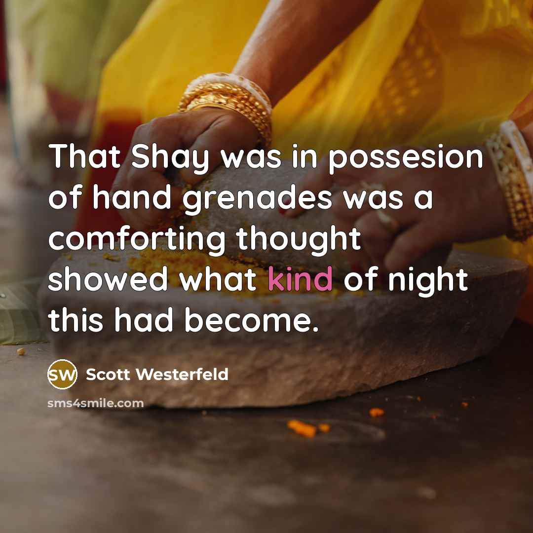 “That Shay was in possesion of hand grenades was a…” quote by Scott Westerfeld