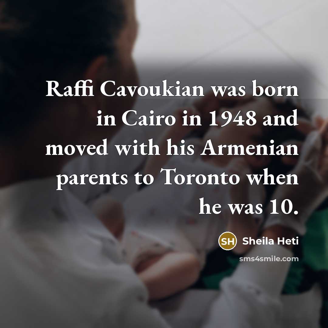 “Raffi Cavoukian was born in Cairo in 1948 and moved…” quote by Sheila Heti