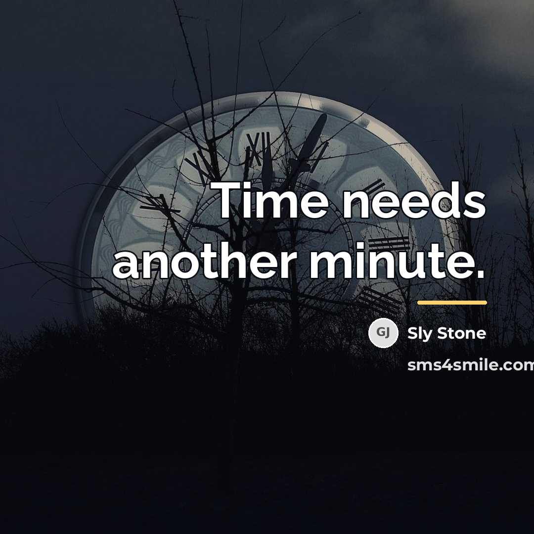 “Time needs another minute.…” quote by Sly Stone