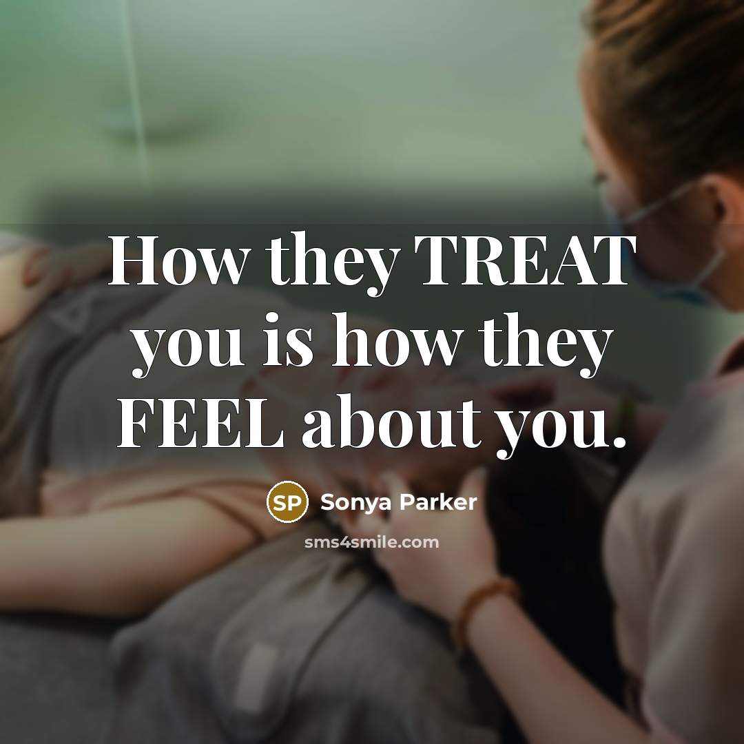 “How they TREAT you is how they FEEL about you.…” quote by Sonya Parker