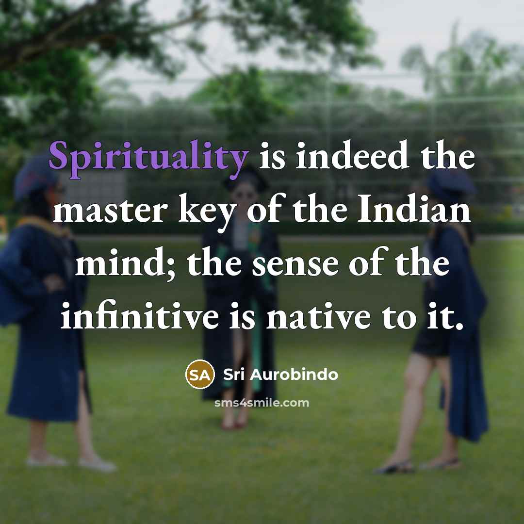 “Spirituality is indeed the master key of the Indian mind;…” quote by Sri Aurobindo